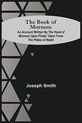 The Book of Mormon; An Account Written by the Hand of Mormon Upon Plates Taken From the Plates of Nephi 