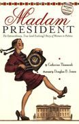 madam president,the extraordinary, true and evolving story of women in politics