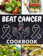 Beat Cancer Cookbook: Simple and Delicious Plant-Based Recipes to Fight Cancer (en Inglés)