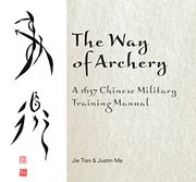 The Way Of Archery: A 1637 Chinese Military Training Manual (en Inglés)