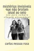Mistérios Invisíveis que não Brotam Igual ao Seio (in Portuguese)
