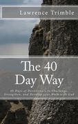The 40 day Way: 40 Days of Devotionals to Challenge, Strengthen, and Develop you Walk With god de Lawrence Trimble(Createspace) (en Inglés)