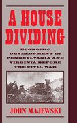 A House Dividing: Economic Development in Pennsylvania and Virginia Before the Civil war (Studies in Economic History and Policy)
