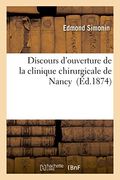 Discours d'ouverture de la clinique chirurgicale de Nancy (Sciences)
