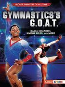 Gymnastics'S G. O. A. T. Nadia Comaneci, Simone Biles, and More (Sports'Greatest of all Time (Lerner (Tm) Sports)) (en Inglés)