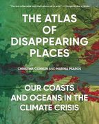 The Atlas of Disappearing Places: Our Coasts and Oceans in the Climate Crisis (en Inglés)