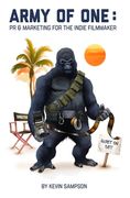 Army Of One: PR & Marketing For The Indie Filmmaker (en Inglés)
