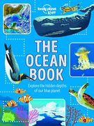 The Ocean Book: Explore the Hidden Depth of our Blue Planet (Lonely Planet Kids) 
