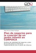 Plan de negocios para la creación de un jardín infantil en CORPOICA: Análisis de viabilidad de negocios y plan de acción para la creación e implementación de un jardín de infancia (Spanish Edition)
