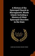 A History of the Episcopal Church in Narragansett, Rhode Island, Including a History of Other Episcopal Churches in the State (en Inglés)