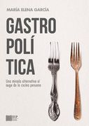 Gastropolítica. Una Mirada Alternativa al Auge de la Cocina Peruana