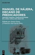 Manuel de Nájera, Decano de Predicadores: Oratoria Sagrada Y Espacios de Poder En La Real Capilla del Siglo XVII