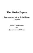the sixties papers: documents of a rebellious decade (en Inglés)