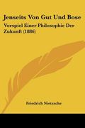 jenseits von gut und bose: vorspiel einer philosophie der zukunft (1886)