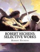 Robert Hichens: Selective Works (en Inglés)