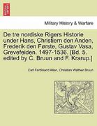de Tre Nordiske Rigers Historie Under Hans, Christiern Den Anden, Frederik Den Forste, Gustav Vasa, Grevefeiden. 1497-1536. [Bd. 5. Edited by C. Bruun (en Danés)