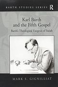 Karl Barth and the Fifth Gospel: Barth's Theological Exegesis of Isaiah (Barth Studies)