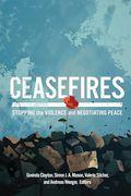 Ceasefires: Stopping the Violence and Negotiating Peace (en Inglés)