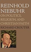 Reinhold Niebuhr: On Politics, Religion, and Christian Faith (en Inglés)