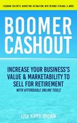 Boomer Cashout: Increase Your Business's Value & Marketability to Sell For Retirement (en Inglés)
