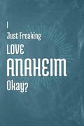 I Just Freaking Love Anaheim Okay? (en Inglés)