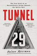 Tunnel 29: The True Story of an Extraordinary Escape Beneath the Berlin Wall 