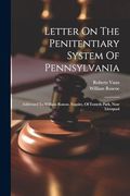 Letter on the Penitentiary System of Pennsylvania: Addressed to William Roscoe, Esquire, of Toxteth Park, Near Liverpool (en Inglés)