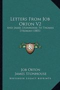 letters from job orton v2: and james stonhouse to thomas stedman (1805) (en Inglés)