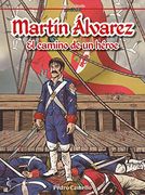 Martin Alvarez. El Camino de un Heroe (in Spanish)