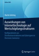 Auswirkungen von Internettechnologie auf Wertschöpfungsstrukturen. Konfigurationen aus Distributionsstrukturen und Gütertypen im Electronic Commerce. (en Alemán)