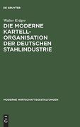 Die Moderne Kartellorganisation der Deutschen Stahlindustrie (en Alemán)