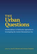 The Urban Questions. Interdisciplinary and Multiscalar Approaches to Investigating the Ancient Mesoamerican City