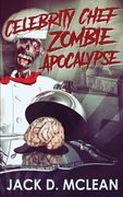 Celebrity Chef Zombie Apocalypse (en Inglés)