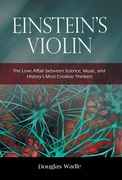 Einstein's Violin: The Love Affair Between Science, Music, and History's Most Creative Thinkers (en Inglés)
