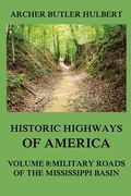 Historic Highways of America: Volume 8: Military Roads of the Mississippi Basin (en Inglés)