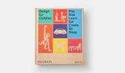 Design for Children: Play, Ride, Learn, Eat, Create, Sit, Sleep 