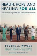 Health, Hope, and Healing for All: Toward More Equitable and Affordable Healthcare (en Inglés)