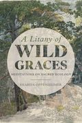 A Litany of Wild Graces: Meditations on Sacred Ecology (en Inglés)