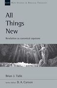 All Things New: Revelation as Canonical Capstone: 48 (New Studies in Biblical Theology) (en Inglés)