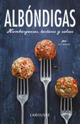 Albóndigas, Hamburguesas, Tartares y Salsas (Larousse - Libros Ilustrados