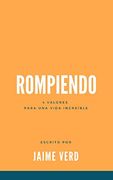 Rompiendo: 4 Valores Para una Vida Increíble