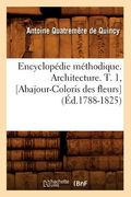 Encyclopédie Méthodique. Architecture. T. 1, [Abajour-Coloris Des Fleurs] (Éd.1788-1825) (en Francés)