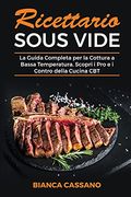 Ricettario Sous Vide: La Guida Completa per la Cottura a Bassa Temperatura. Scopri i pro e i Contro Della Cucina cbt - Sous Vide Cookbook (Italian Version) (en Italiano)