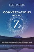 Conversations With the Z’S, Book One: The Energetics of the new Human Soul (en Inglés)