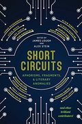 Short Circuits: Aphorisms, Fragments, and Literary Anomalies (en Inglés)