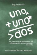 Una más uno son más de dos: Una experiencia de incorporación del enfoque de género en proyectos de desarrollo