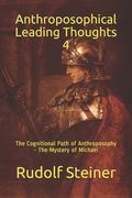 Anthroposophical Leading Thoughts 4: The Cognitional Path of Anthroposophy - The Mystery of Michael (en Inglés)