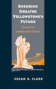 Ensuring Greater Yellowstone's Future: Choices for Leaders and Citizens (en Inglés)