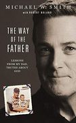 The way of the Father: Lessons From my Dad, Truths About god (en Inglés)