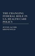 The Changing Federal Role in U. S. Health Care Policy (en Inglés)